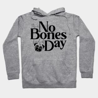 It's a No Bones Kind of Day Hoodie